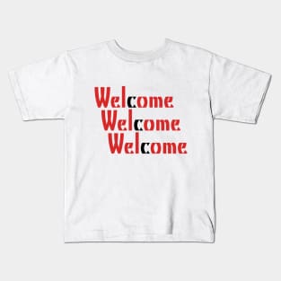 Welcome Welcome Welcome! Kids T-Shirt